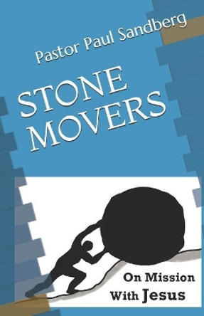 Stone Movers: On Mission With Jesus by Pastor Paul Sandberg 9781096222026