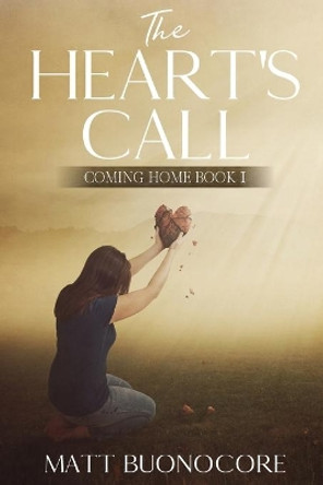 The Heart's Call: Coming Home Book 1 by Matt Buonocore 9781096228851