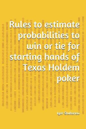 Rules to estimate probabilities to win or tie for starting hands of Texas Holdem poker by Igor Stukanov 9781096239970