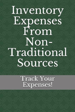 Inventory Expenses From Non-Traditional Sources: Track Your Expenses by Truly Found LLC 9781096241959