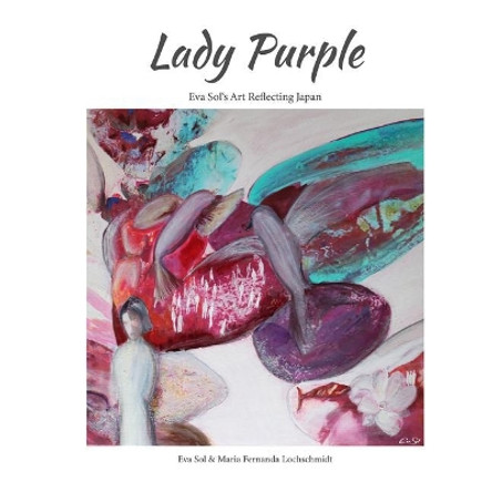 Lady Purple: Eva Sol's Art Reflecting Japan by Maria Lochschmidt 9781096257974