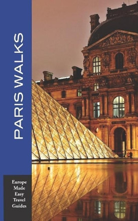 Paris Walks: Walking Tours of Neighborhoods and Major Sights of Paris (Europe Made Easy Travel Guides) by Andy Herbach 9781096326373