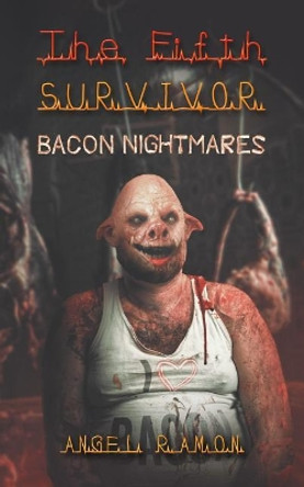 The Fifth Survivor: Bacon Nightmares by Angel Ramon 9781096400462