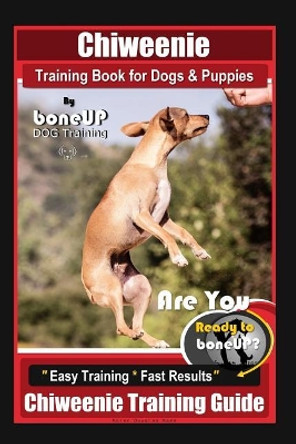 Chiweenie Training Book for Dogs & Puppies By BoneUP DOG Training: Are You Ready to Bone Up? Easy Training * Fast Results Chiweenie Training Guide by Karen Douglas Kane 9781096455622