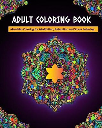 Adult Coloring Book: Mandalas Coloring for Meditation, Relaxation and Stress Relieving 50 mandalas to color, 8 x 10 inches by Zone365 Creative Journals 9781096472285