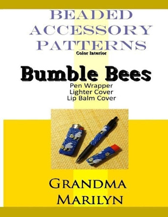 Beaded Accessory Patterns: Bumble Bees Pen Wrap, Lip Balm Cover, and Lighter Cover by Gilded Penguin 9781096144809