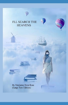 I'll Search The Heavens: (Large Text Edition) by Marianne Dora Rose 9781096194835