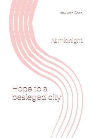 Hope to a besieged city: At midnight by Sau Wah Chan 9781096365082