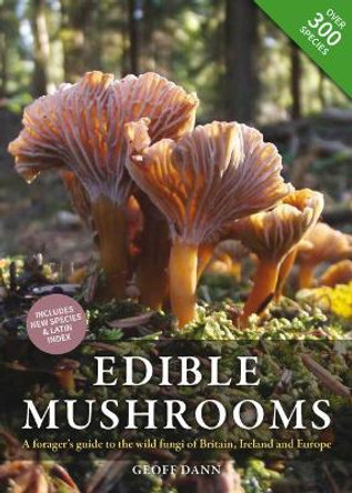 Edible Mushrooms: A Forager's Guide to the Wild Fungi of Britain, Ireland and Europe by Geoff Dann