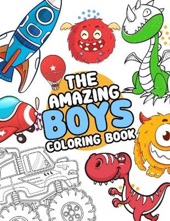 The Amazing boys coloring book: Boys Colouring Book Ultimate Coloring, dinosaur, monster, rocket, shark.. and more(For Boys Aged 4-8) by Omi Kech 9781096408871