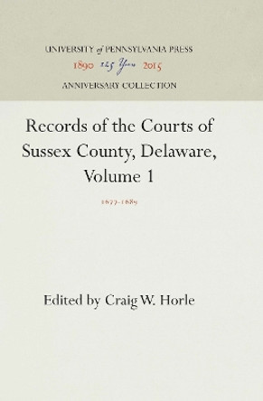 Records of the Courts of Sussex County, Delaware, Volume 1: 1677-1689 by Craig W. Horle 9780812231359