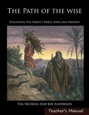 The Path of the Wise: Following the Perfect Priest, King and Prophet by Joseph E Anderson 9780991388950