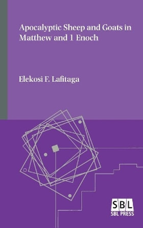 Apocalyptic Sheep and Goats in Matthew and 1 Enoch by Elekosi F Lafitaga 9780884145479