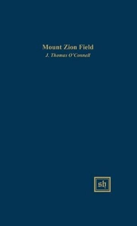 Mount Zion Field by J Thomas O'Connell 9780916379391