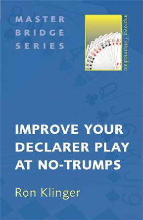 Improve Your Declarer Play at No-Trumps by Ron Klinger