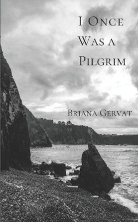 I Once Was a Pilgrim by Briana Gervat 9781091899704