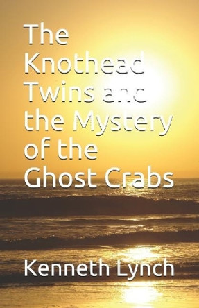 The Knothead Twins and the Mystery of the Ghost Crabs by Kenneth Lynch 9781095485996