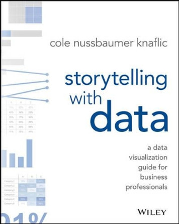 Storytelling with Data: A Data Visualization Guide for Business Professionals by Cole Nussbaumer Knaflic 9781119002253