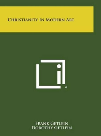 Christianity in Modern Art by Frank Getlein 9781258849030