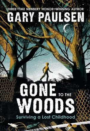 Gone to the Woods: Surviving a Lost Childhood by Gary Paulsen 9781250866554