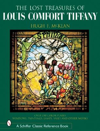 Lt Treasures of Louis Comfort Tiffany: Windows, Paintings, Lamps, Vases, and Other Works by Hugh F. McKean 9780764315473