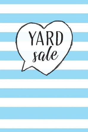 Yard Sale: Specifically designed for Garage, Yard, Estate Sales or Flea Market stands! Keep Track of your business in one place! by Dadamilla Design 9781095891643