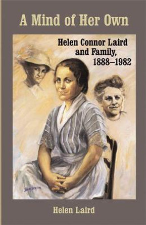 A Mind of Her Own: Helen Connor Laird and Family, 1888-1982 by Helen L. Laird