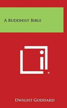 A Buddhist Bible by Dwight Goddard 9781258828202