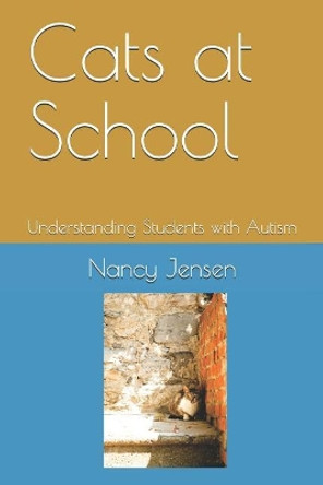Cats at School: Understanding Students with Autism by Nancy Jensen 9781097340163