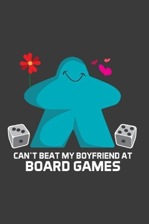 Can't Beat My Boyfriend At Board Games by Meeple Design 9781097354993