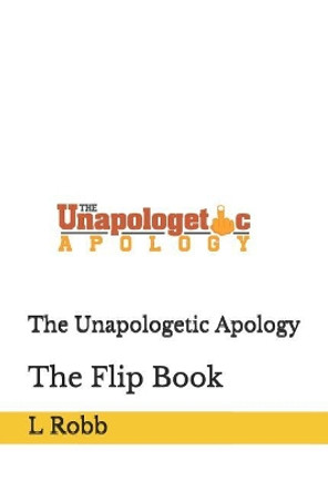 The Unapologetic Apology: The Flip Book by L Robb 9781097758883