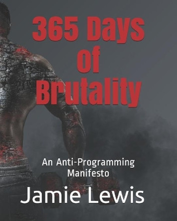 365 Days of Brutality: An Anti-Programming Manifesto by Tara Chaos 9781098582784