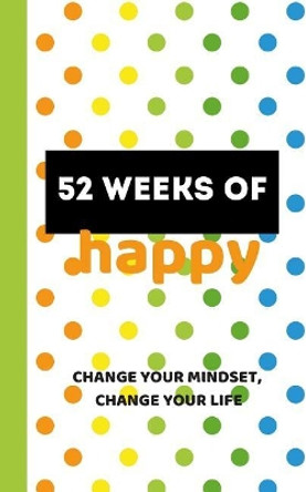 52 Weeks of Happy: 365 Days of Gratitude and Personal Growth on Your Way to a Joyful Life by Edwina Ray Stationery 9781097416981