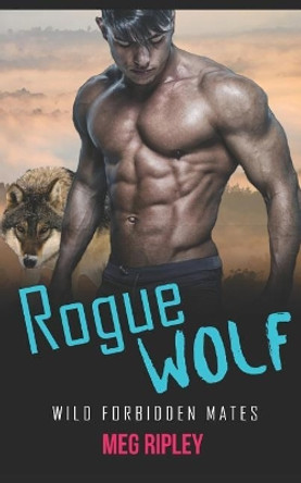 Rogue Wolf: Wild Forbidden Mates by Meg Ripley 9781097885459