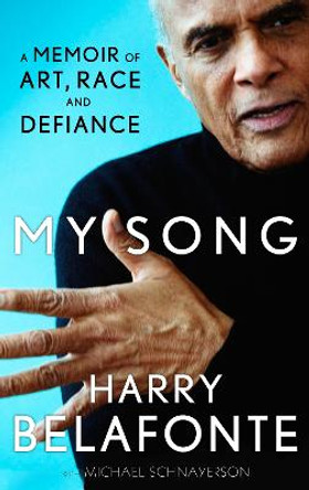 My Song: A Memoir of Art, Race & Defiance by Harry Belafonte