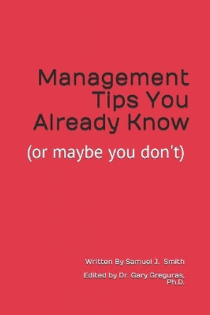 Management Tips You Already Know: (or maybe you don't) by Gary J Greguras Ph D 9781096694625