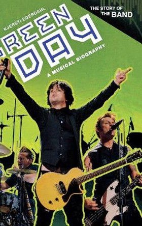 Green Day: A Musical Biography by Kjersti Egerdahl