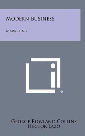 Modern Business: Marketing by George Rowland Collins 9781258893033