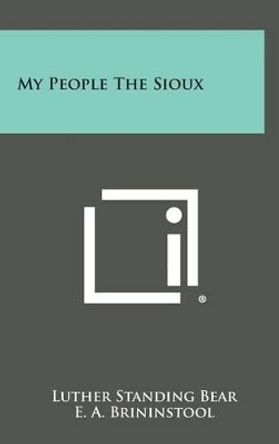 My People the Sioux by Luther Standing Bear 9781258895310