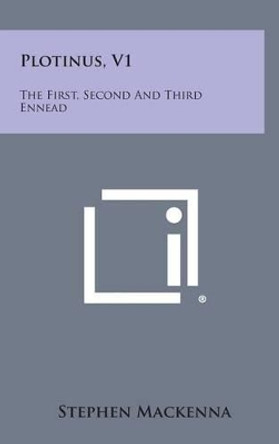 Plotinus, V1: The First, Second and Third Ennead by Stephen MacKenna 9781258903374