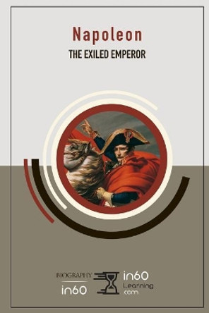 Napoleon: The Exiled Emperor by In60learning 9781097958733