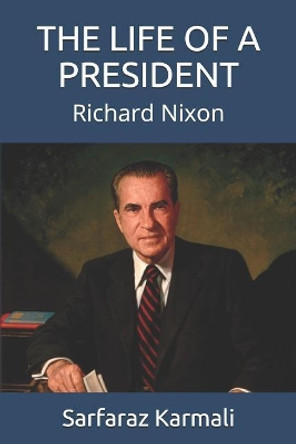 The Life of a President: Richard Nixon by Sarfaraz Karmali 9781097982219