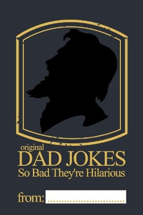 Original Dad Jokes - So Bad They're Hilarious: More than 400 Dad Jokes That Are So Bad, They're Good by Francesca Huff 9781097581054