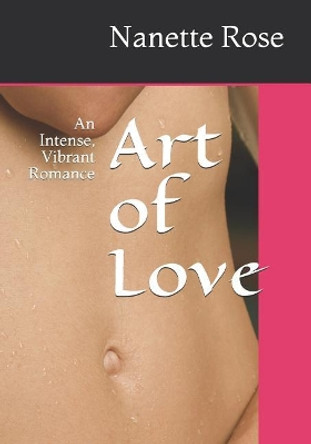 Art of Love: An Intense, Vibrant Romance by Nanette Rose 9781097618309