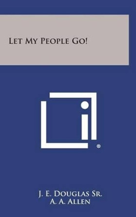 Let My People Go! by J E Douglas Sr 9781258884789