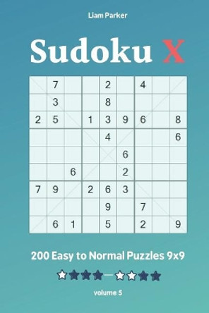 Sudoku X - 200 Easy to Normal Puzzles 9x9 vol.5 by Liam Parker 9781098525644