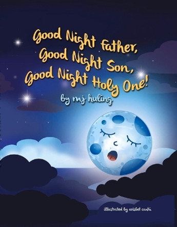 Good Night Father, Good Night Son, Good Night Holy One! by MJ Huling 9781098387846