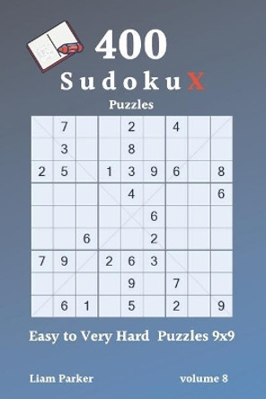 Sudoku X Puzzles - 400 Easy to Very Hard Puzzles 9x9 vol.8 by Liam Parker 9781098525750