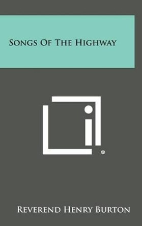 Songs of the Highway by Reverend Henry Burton 9781258916497