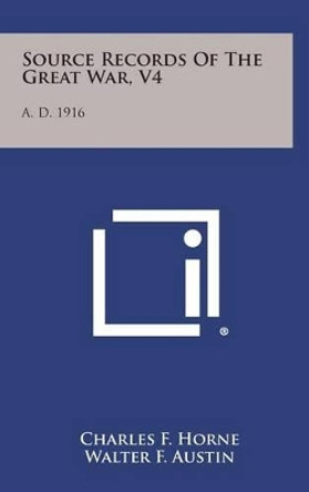 Source Records of the Great War, V4: A. D. 1916 by Charles F Horne 9781258916725